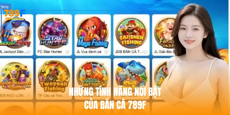 Những tính năng nổi bật khi chơi bắn cá 789f