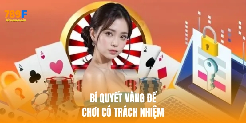 chơi có trách nhiệm Bí quyết vàng để chơi có trách nhiệm tại 789f