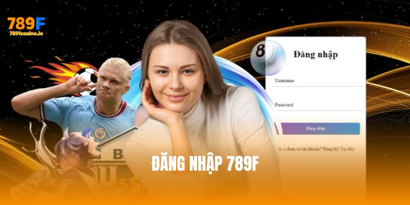 Cách đăng nhập 789F an toàn, nhanh chóng và hiệu quả nhất Cách đăng nhập 789F an toàn, nhanh chóng và hiệu quả nhất