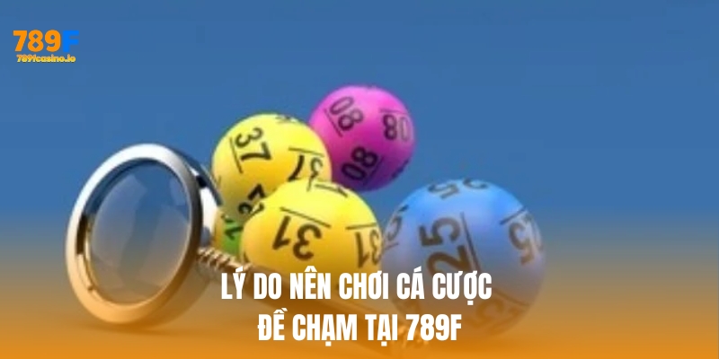 Đề Chạm: Bí Quyết và Chiến Lược Để Chiến Thắng Cùng 789F Lý do nên chơi cá cược đề chạm tại 789f