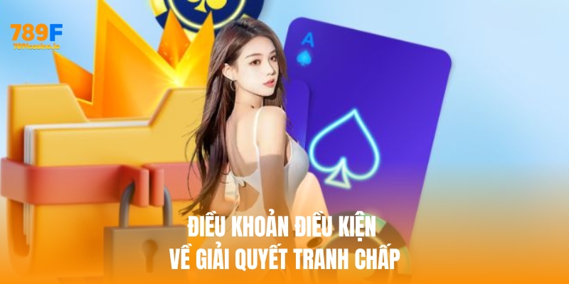 Điều khoản điều kiện 789f về giải quyết tranh chấp