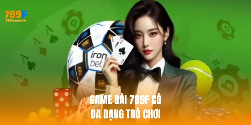 Game bài 789f có đa dạng trò chơi