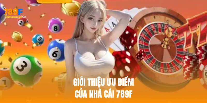 giới thiệu 789f Giới thiệu 789f ưu điểm nổi bật khi cá cược