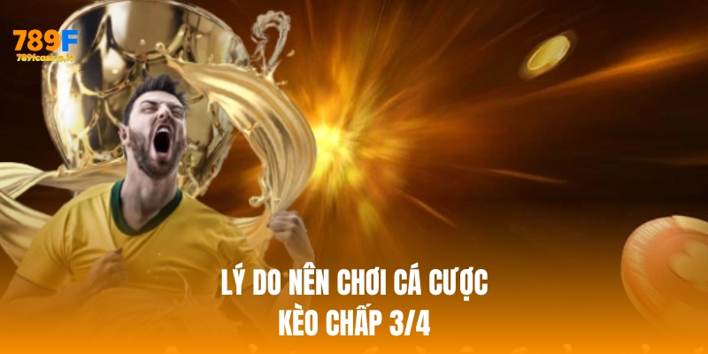 Kèo chấp 3/4 là gì? Cách chơi hiệu quả tại nhà cái 789F Lý do nên chơi kèo cược chấp 3/4