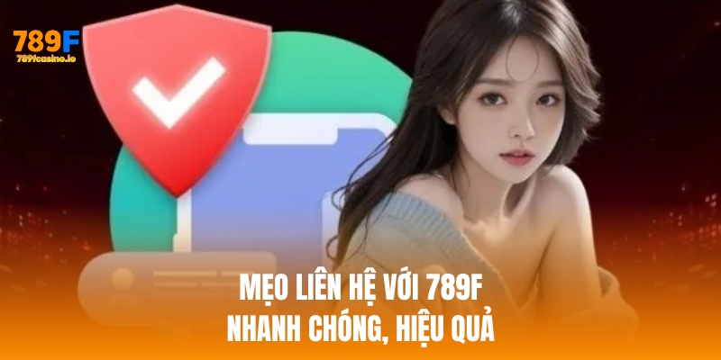 liên hệ 789f Mẹo liên hệ 789f nhanh chóng, an toàn, hiệu quả