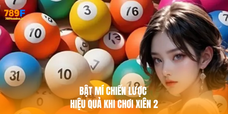 Lô xiên 2 ăn bao nhiêu? Hướng dẫn chi tiết cách tính tại 789F Bật mí chiến lược hiệu quả khi chơi xiên 2