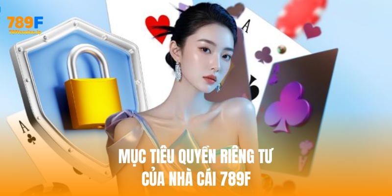 quyền riêng tư 789f Mục tiêu quyền riêng tư của nhà cái 789f