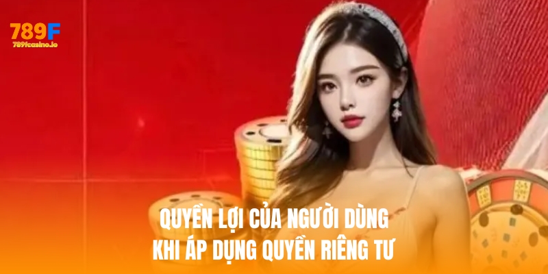 quyền riêng tư 789f Quyền lợi của người dùng khi áp dụng quyền riêng tư