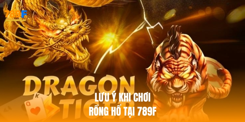 Đừng bỏ lỡ tựa Rồng Hổ hot nhất tại nhà cái 789F Lưu ý quan trọng khi chơi rồng hổ tại 789f