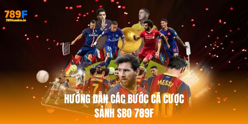 SBO 789F – Sân chơi cá cược thể thao hàng đầu châu Á Hướng dẫn các bước chơi cá cược SBO 789f