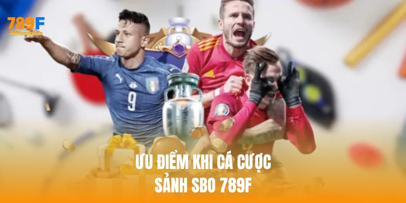 SBO 789F – Sân chơi cá cược thể thao hàng đầu châu Á Ưu điểm khi cá cược SBO 789f