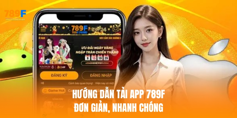Hướng dẫn tải app 789f đơn giản, nhanh chóng