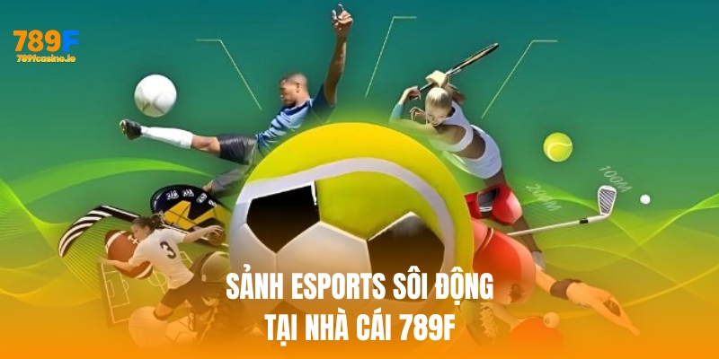 Sảnh Esports sôi động tại nhà cái 789f