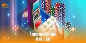 4 kinh nghiệm hữu ích khi chơi xì tố 7 cây tại 789F