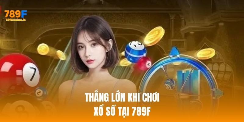 Thắng lớn khi chơi xổ số tại nhà cái 789f
